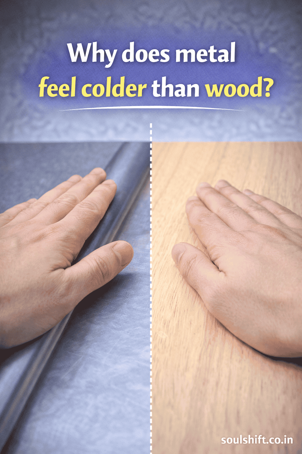 Why does metal feel colder than wood ?